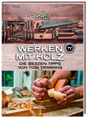 FACHBUCH Werken mit Holz / Die besten Tipps von Tom Trimmins